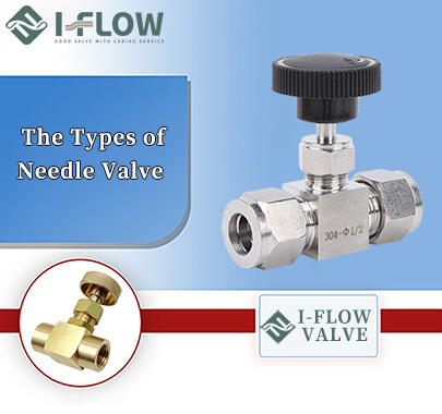 What Are The Types of Needle Valves