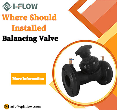 Where Should A Balancing Valve Be Installed
