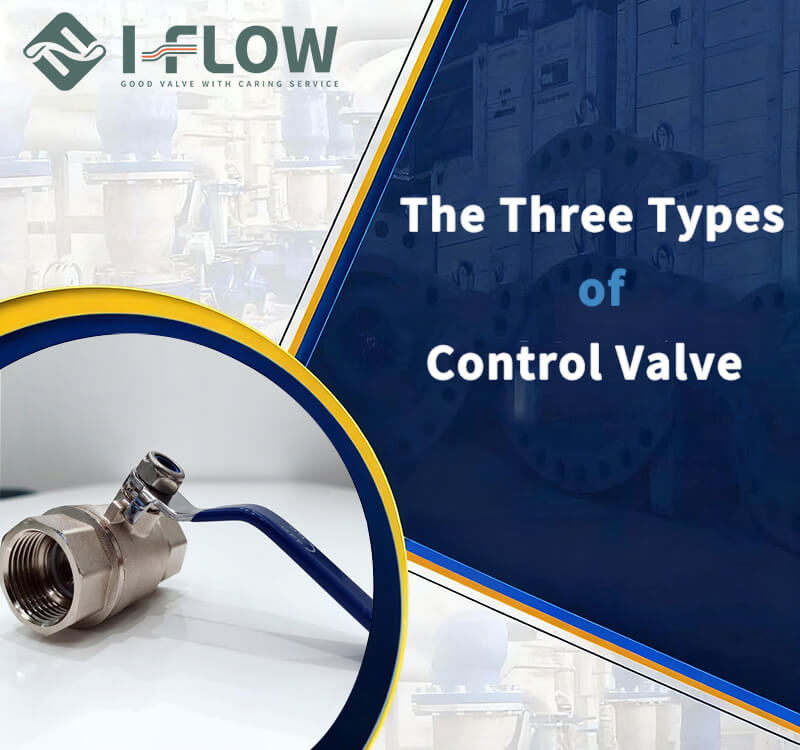 What Are The Three Types of Control Valve