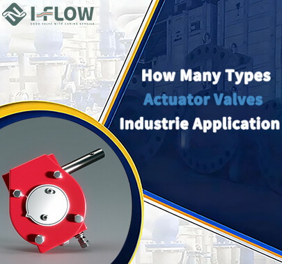 How Many Types of Actuator Valves Are There