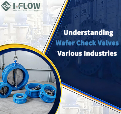 Understanding Wafer Check Valves for Various Industries