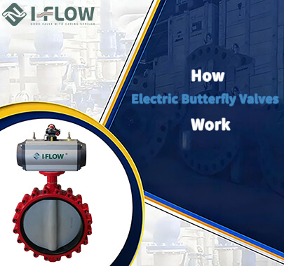 How The Electric Butterfly Valves Work